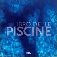 Il libro delle piscine. Ediz. illustrata