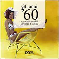 Gli anni '60. Ediz. illustrata