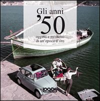 Gli anni '50. Ediz. illustrata