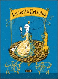 La bella Griselda. Ediz. illustrata