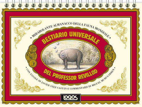 Bestiario universale del professor Revillod. Mirabolante almanacco della fauna mondiale. Ediz. illustrata
