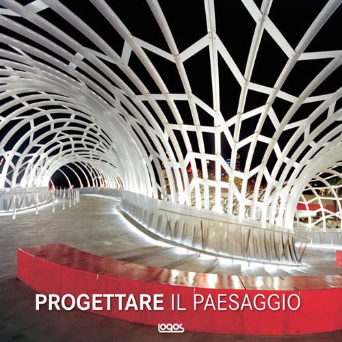 Progettare il paesaggio. Ediz. illustrata