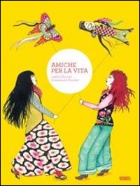 Amiche per la vita. Ediz. illustrata