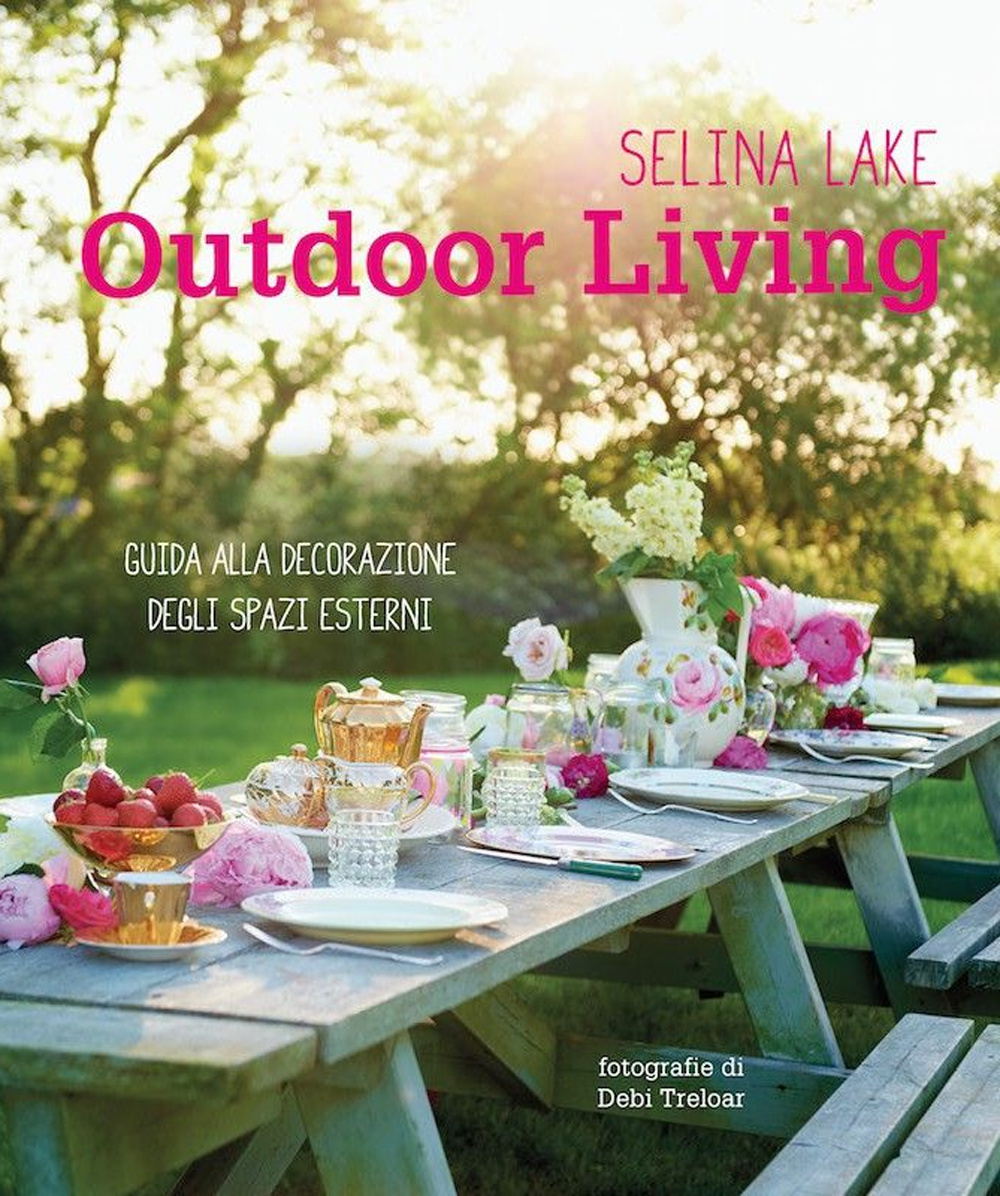 Outdoor living. Guida alla decorazione degli spazi esterni. Ediz. illustrata