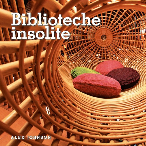 Biblioteche insolite. Ediz. illustrata