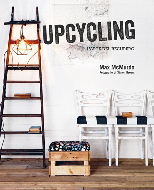 Upcycling. L'arte del recupero