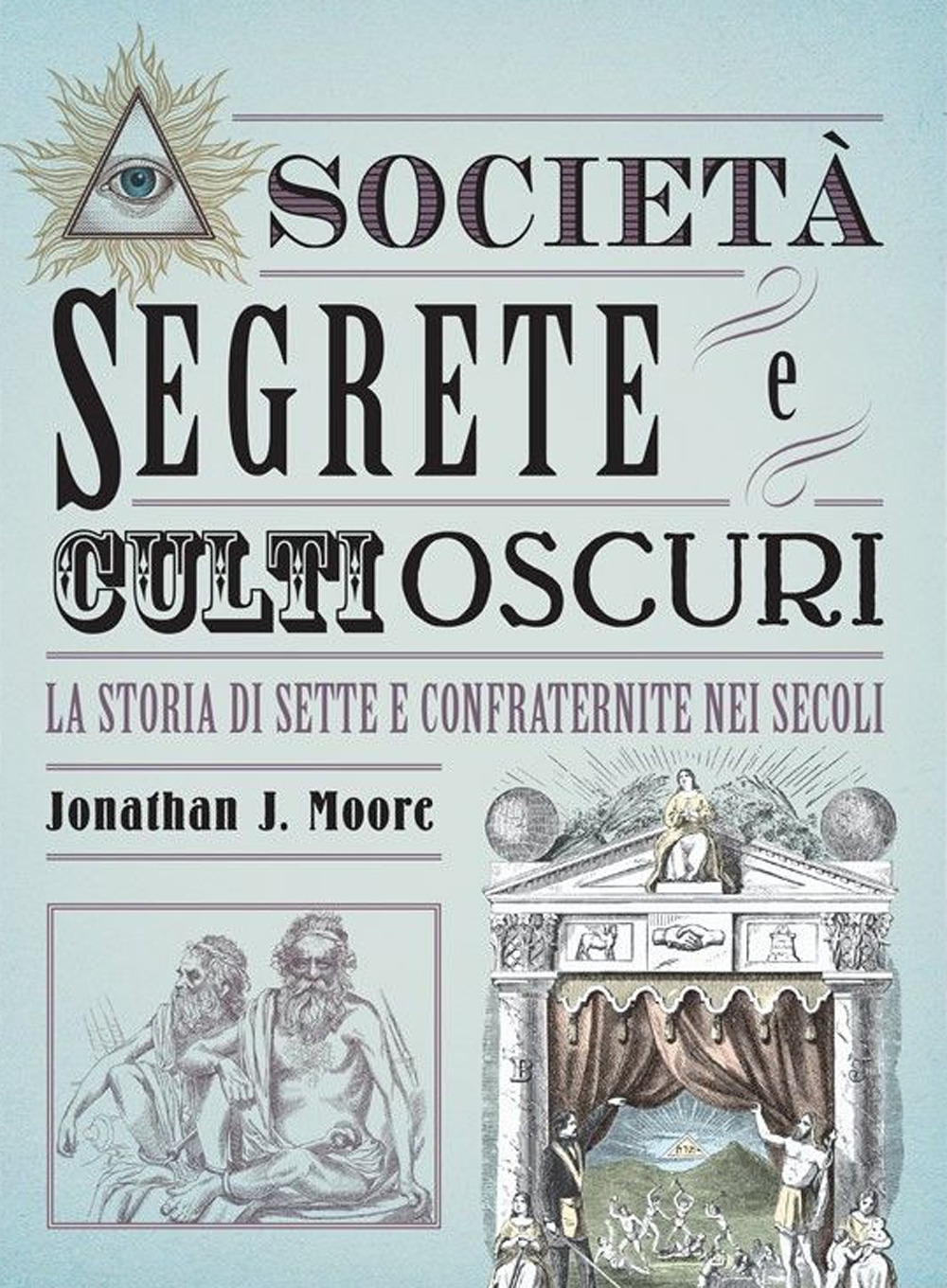 Società segrete e culti oscuri. La storia di sette e confraternite nei secoli