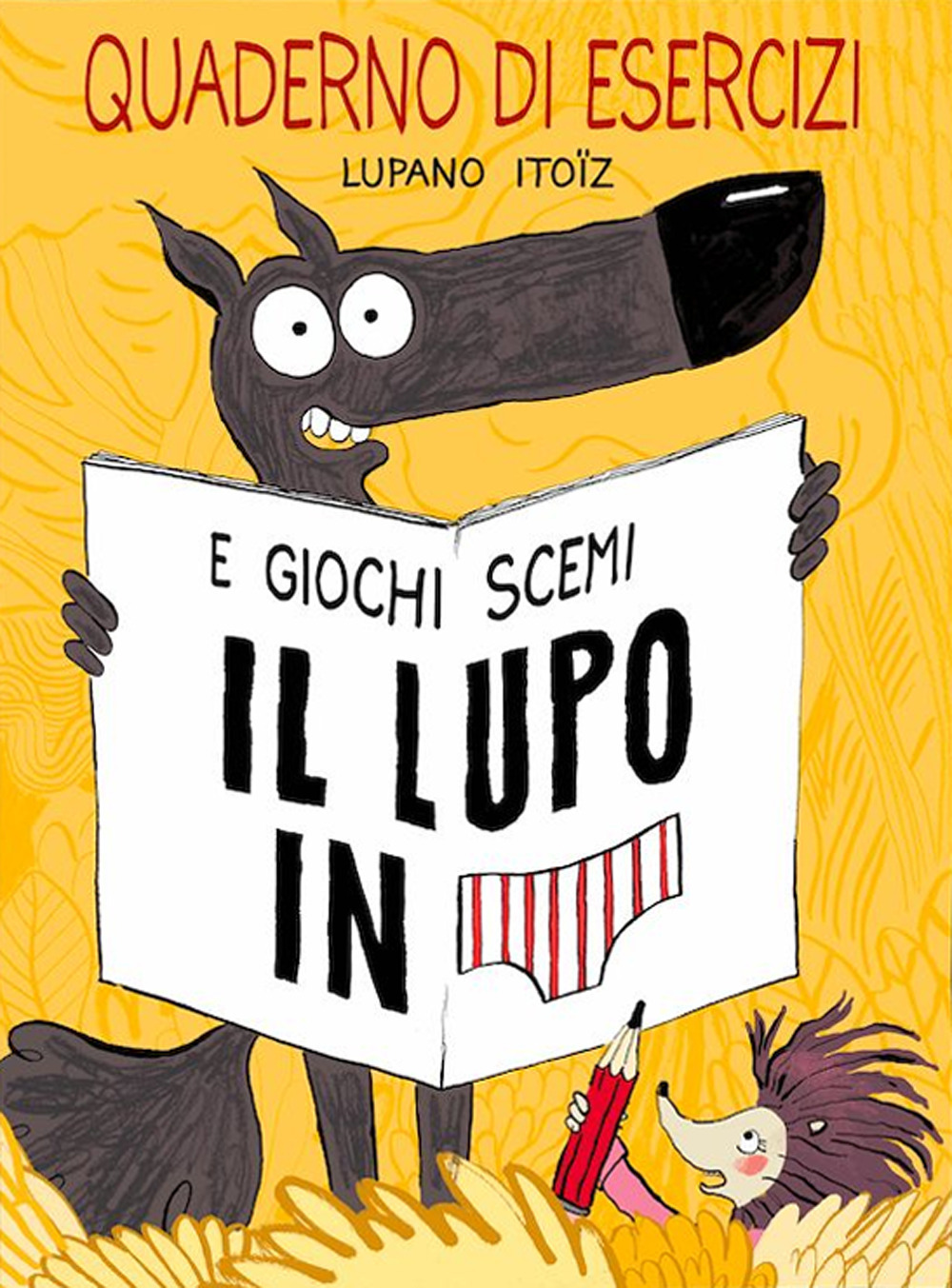 Il lupo in mutanda. Quaderno di esercizi e giochi scemi