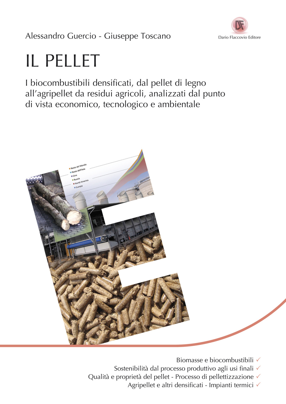 Il pellet. I biocombustibili densificati, dal pellet di legno all'agripellet da residui agricoli, analizzati dal punto di vista economico, tecnologico e ambientale