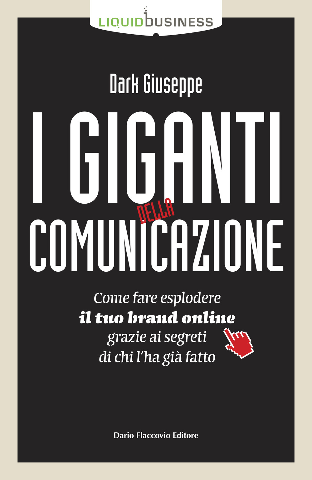 I giganti della comunicazione. Come far esplodere il tuo brand online grazie ai segreti di chi l'ha già fatto