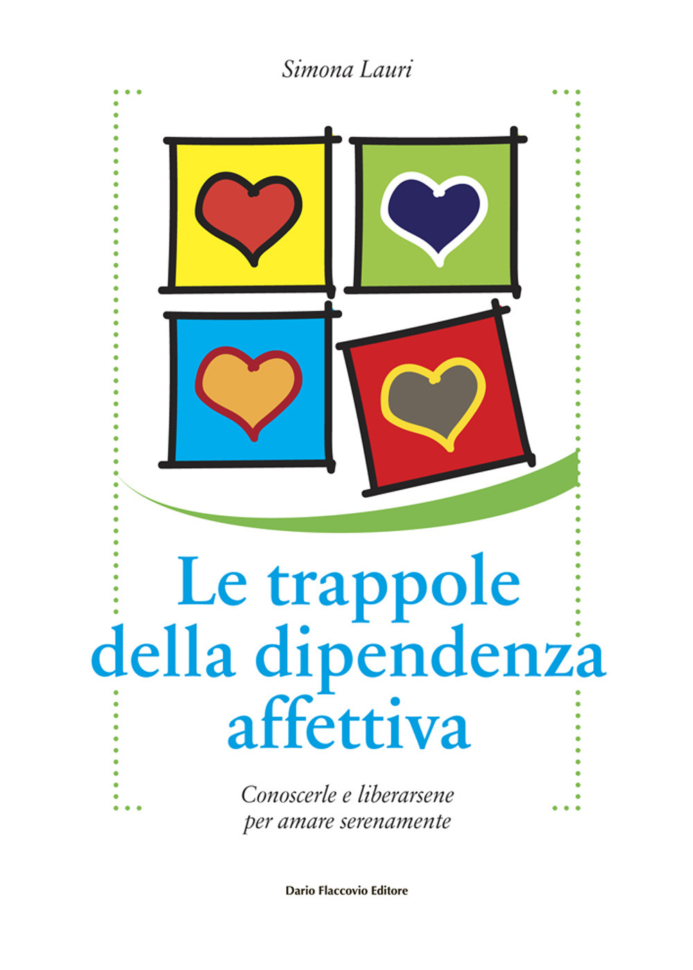 Le trappole della dipendenza affettiva. Conoscerle e liberarsene per amare serenamente