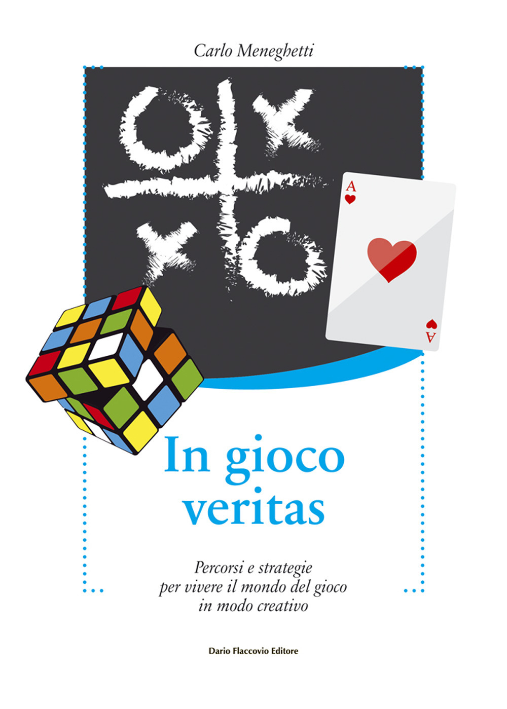 In gioco veritas. Percorsi e strategie per vivere il mondo del gioco in modo creativo