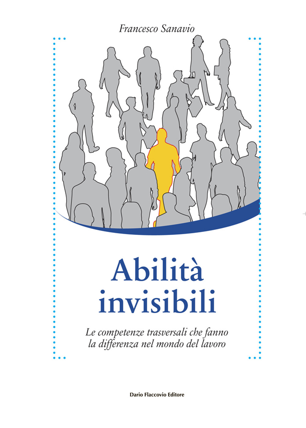 Abilità invisibili. Le competenze trasversali che fanno la differenza nel mondo del lavoro