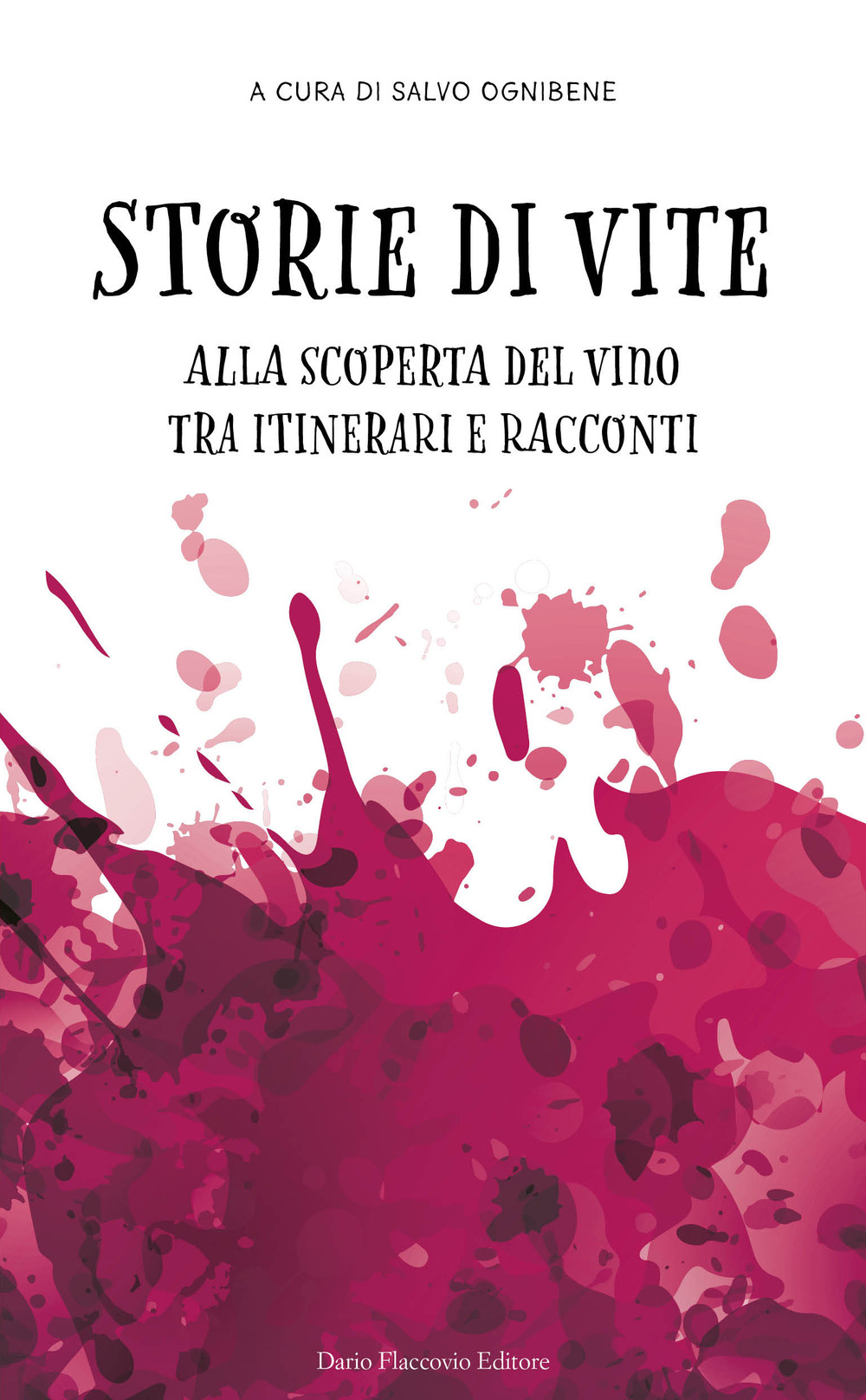 Storie di vite. Alla scoperta del vino tra itinerari e racconti