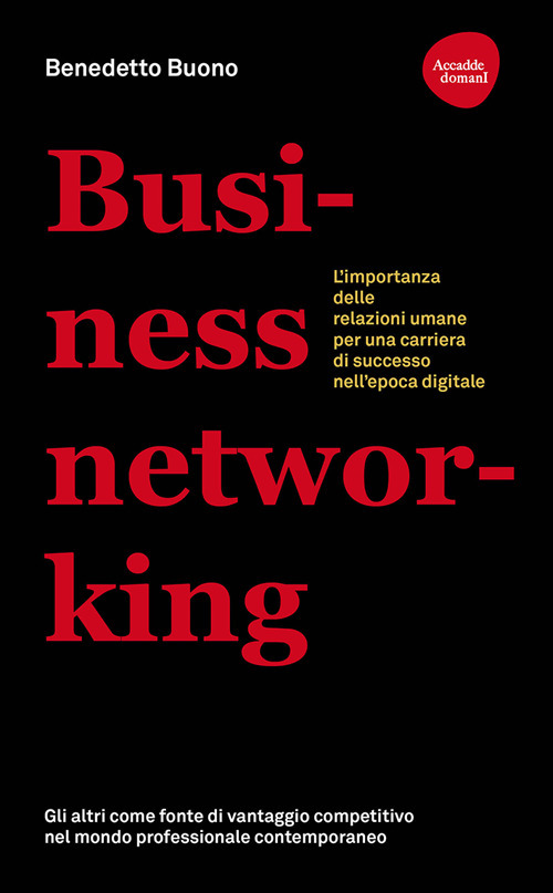 Business networking. L'importanza delle relazioni umane per una carriera di successo nell'epoca digitale