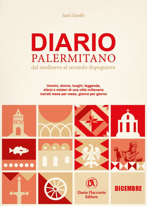 Diario palermitano. Dal medioevo al secondo dopoguerra. Uomini, donne, luoghi, leggende, sfarzi e misteri di una città millenaria. Vol. 12: Dicembre