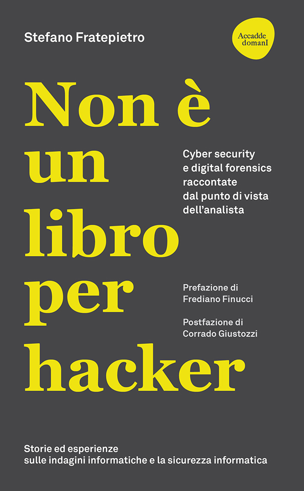 Non è un libro per hacker. Cyber security e digital forensics raccontate dal punto di vista dell'analista