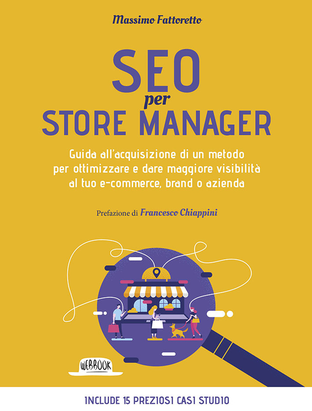 SEO per store manager. Guida all'acquisizione di un metodo per ottimizzare e dare maggiore visibilità al tuo e-commerce, brand o azienda