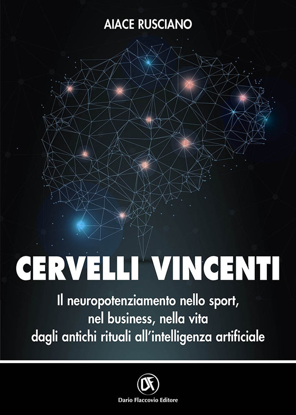 Cervelli vincenti. Il neuropotenziamento nello sport, nel business, nella vita dagli antichi rituali all'intelligenza artificiale