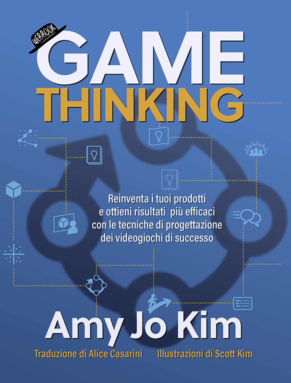 Game thinking. Reinventa i tuoi prodotti e ottieni risultati più efficaci con le tecniche di progettazione dei videogiochi di successo.