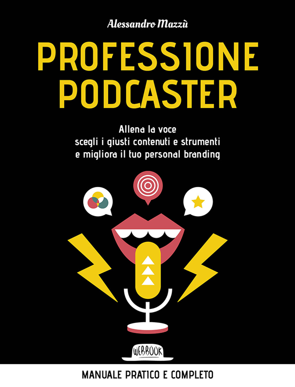 Professione podcaster. Allena la voce, scegli i giusti contenuti e strumenti e migliora il tuo personal branding