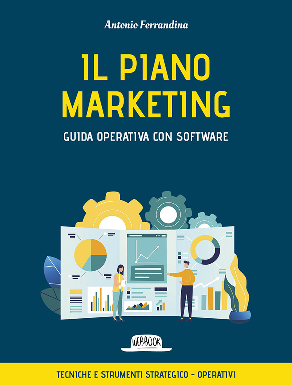 Il piano marketing. Guida operativa con software. Tecniche e strumenti strategico-operativi. Con software