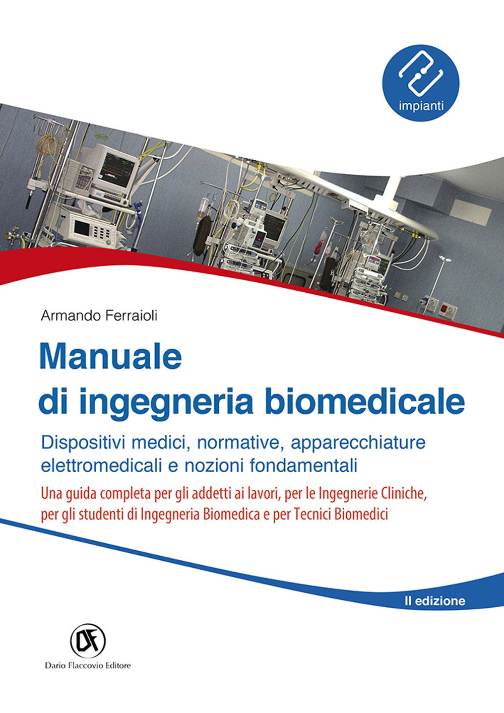 Manuale ingegneria biomedicale. Dispositivi medici, normative, apparecchiature elettromedicali e nozioni fondamentali