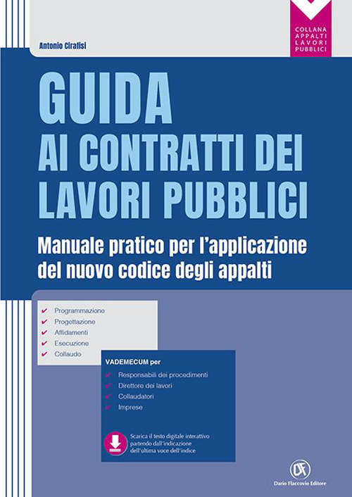 Guida ai contratti dei lavori pubblici. Manuale pratico per l'applicazione del nuovo codice degli appalti