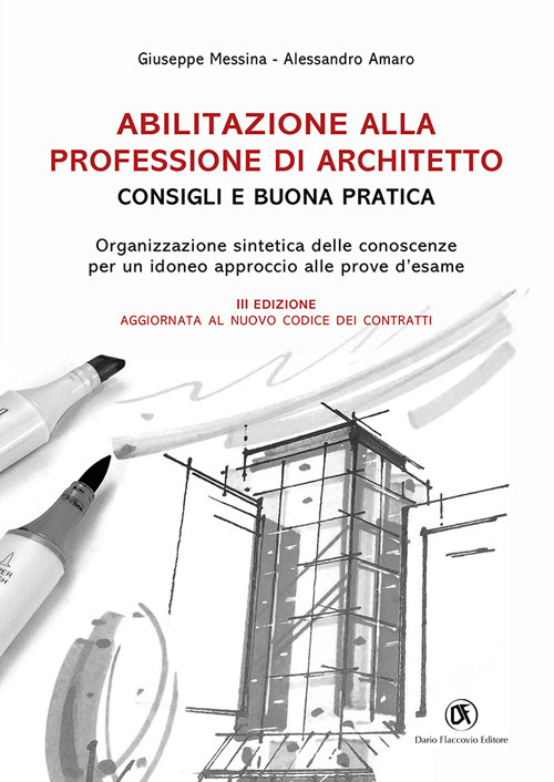 Abilitazione alla professione di architetto. Consigli e buona pratica. Organizzazione sintetica delle conoscenze per un idoneo approccio alle prove d'esame