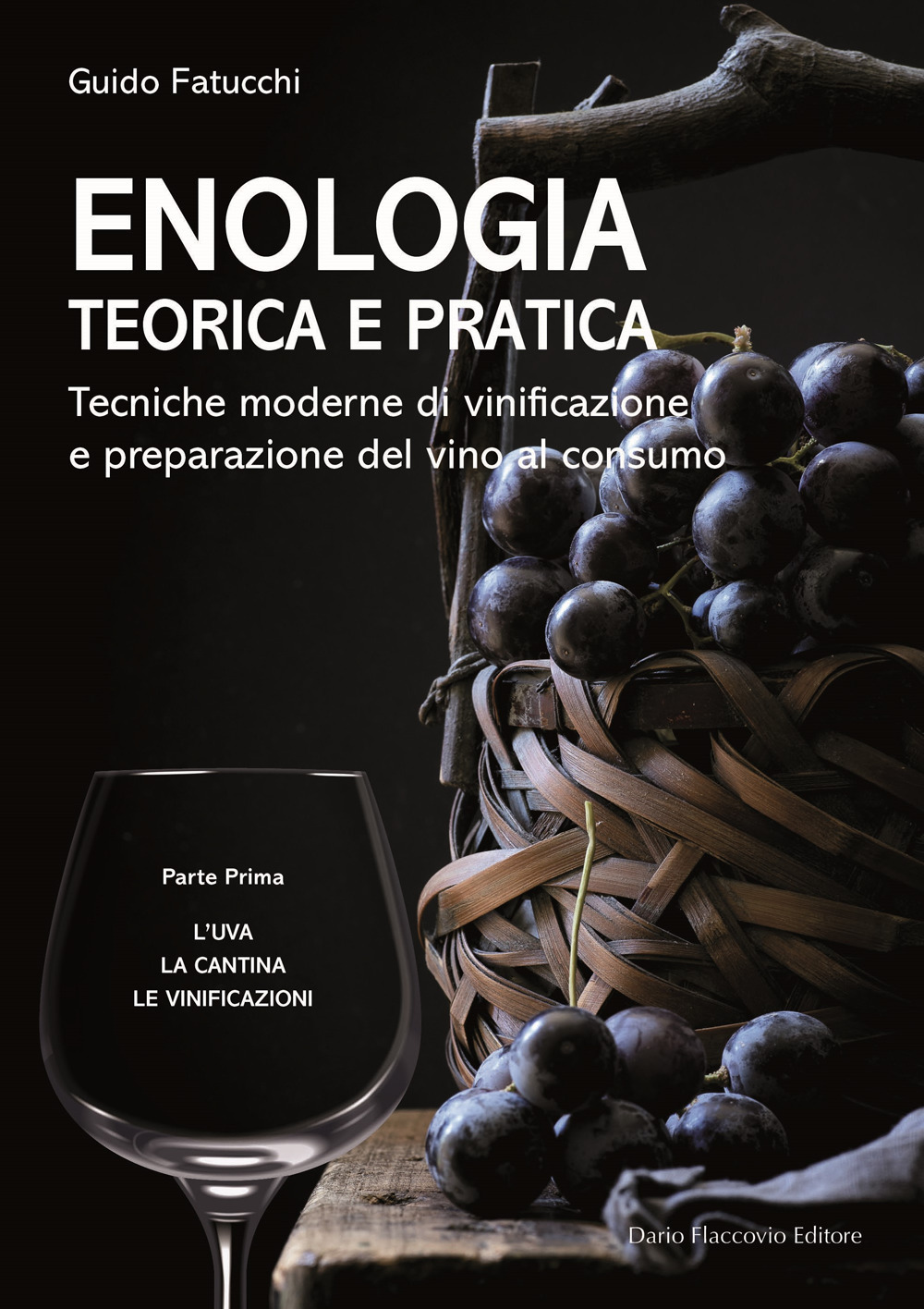 Enologia teorica e pratica. Tecniche moderne di vinificazione e praparazione del vino al consumo. Vol. 1: L' uva. La cantina. Le vinificazioni