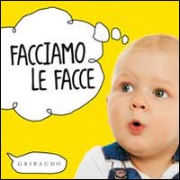 Facciamo le facce. Ediz. illustrata