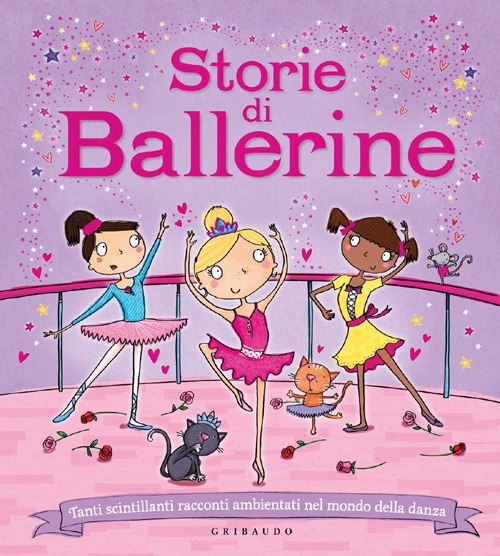 Storie di ballerine. Tanti scintillanti racconti ambientati nel mondo della danza. Ediz. illustrata