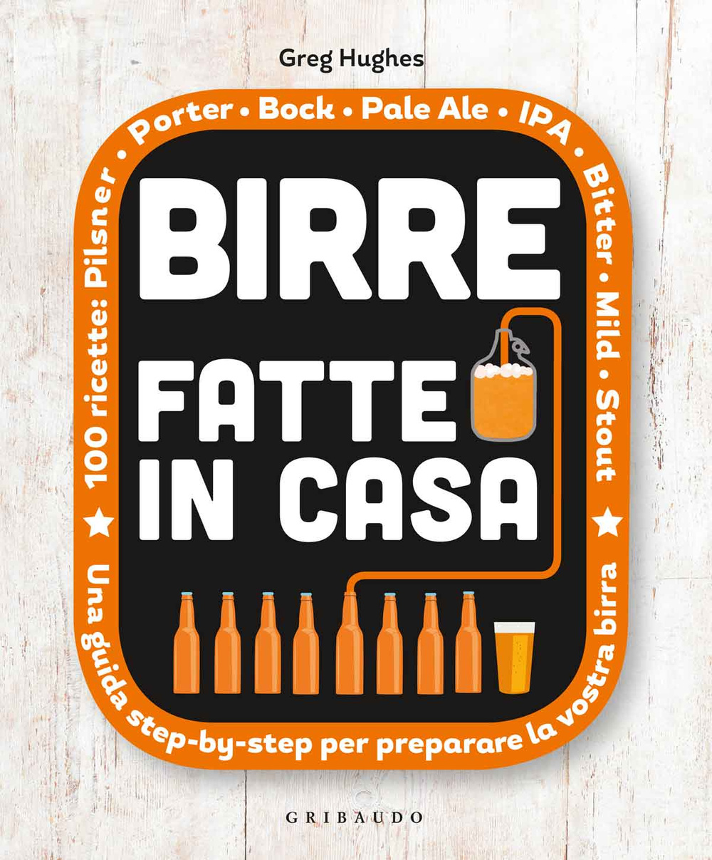 Birre fatte in casa. Una guida step-by-step per preparare la vostra birra