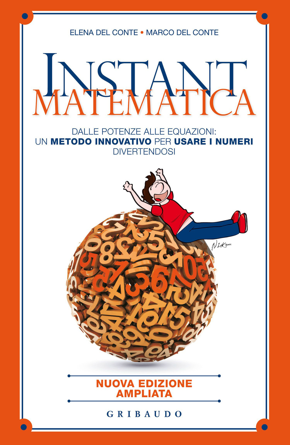 Instant matematica. Dalle potenze alle equazioni: un metodo innovativo per usare i numeri divertendosi