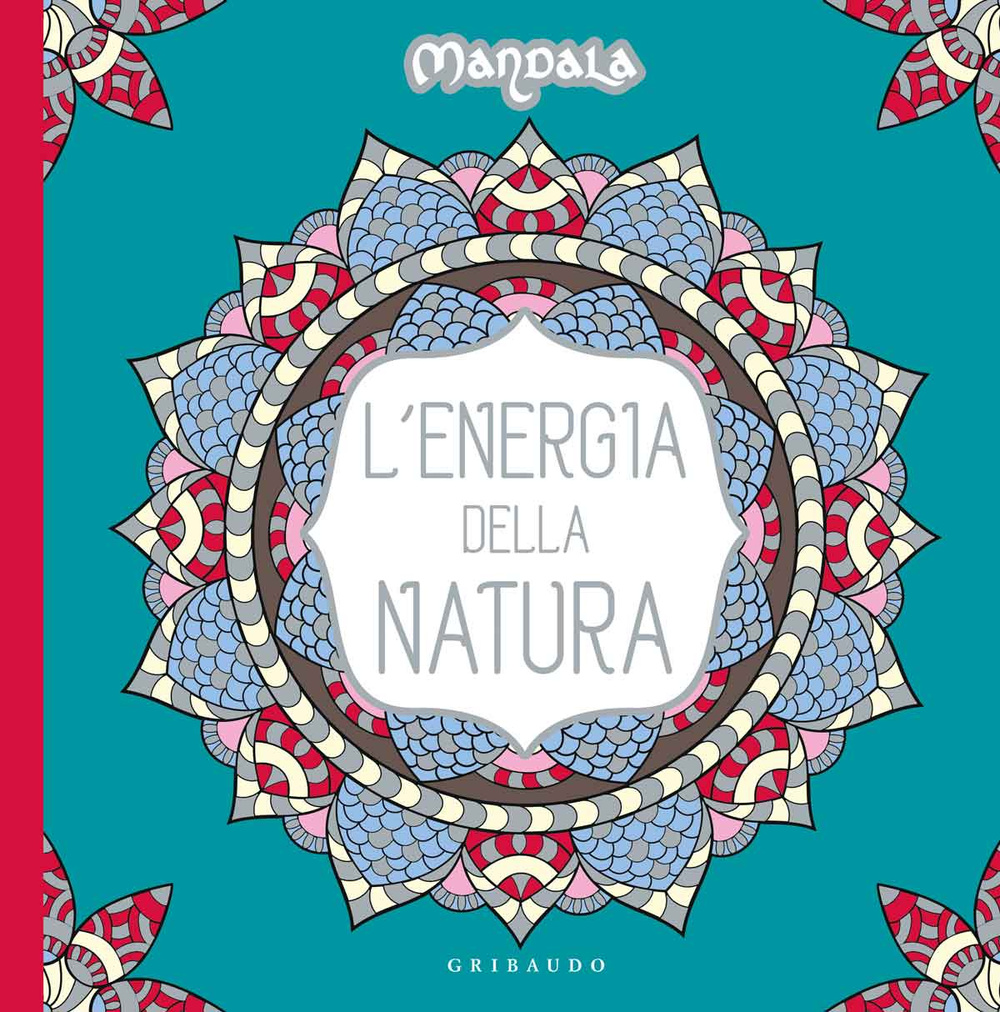 L'energia della natura. Mandala. Ediz. illustrata