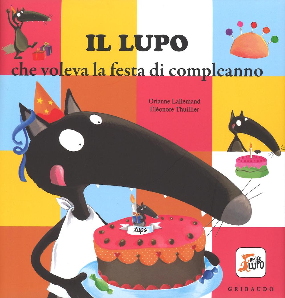 Il lupo che voleva la festa di compleanno. Ediz. illustrata