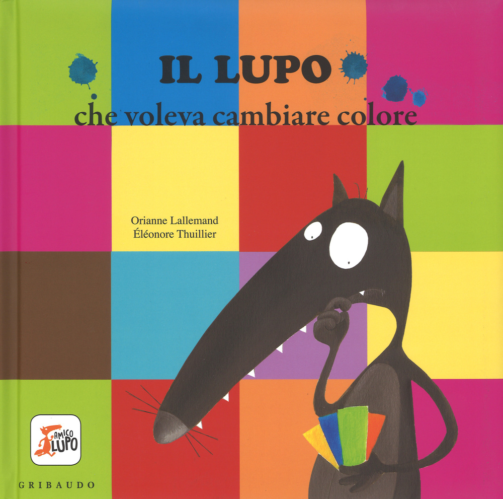 Il lupo che voleva cambiare colore. Amico lupo. Ediz. illustrata