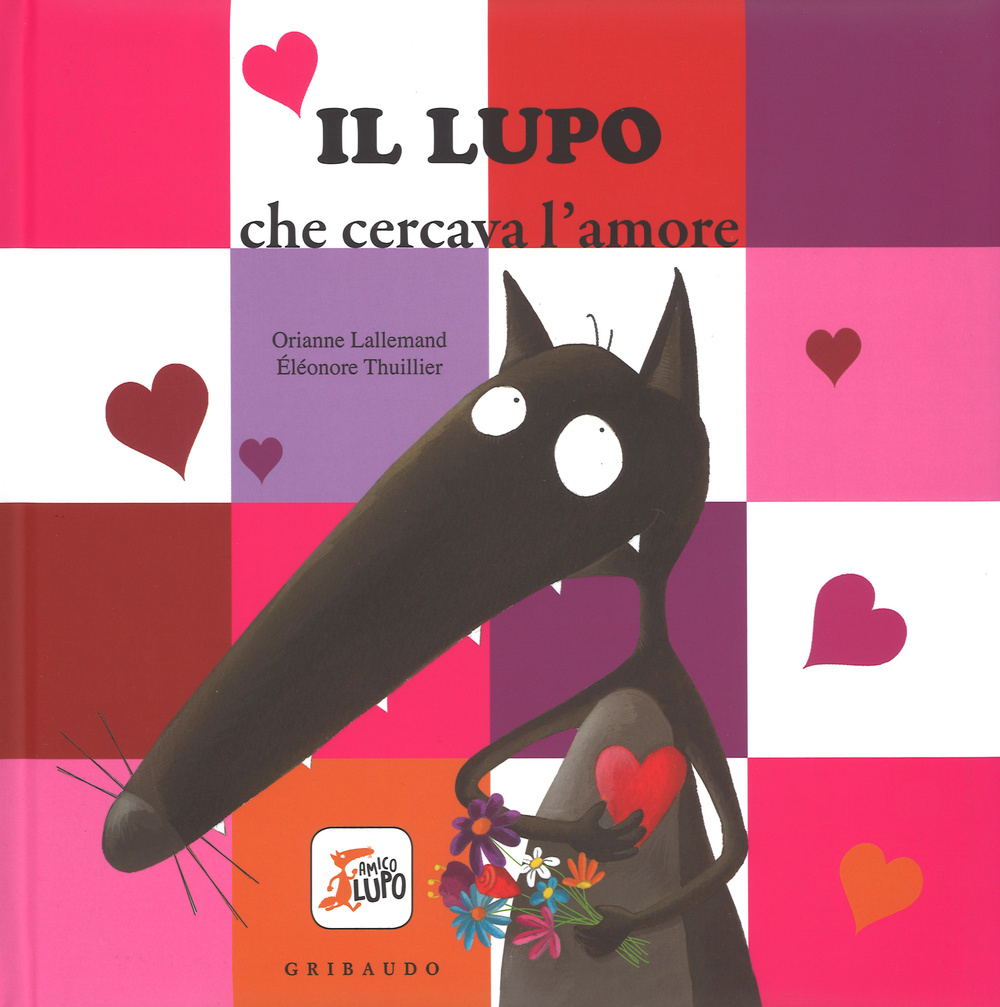 Il lupo che cercava l'amore. Amico lupo. Ediz. illustrata