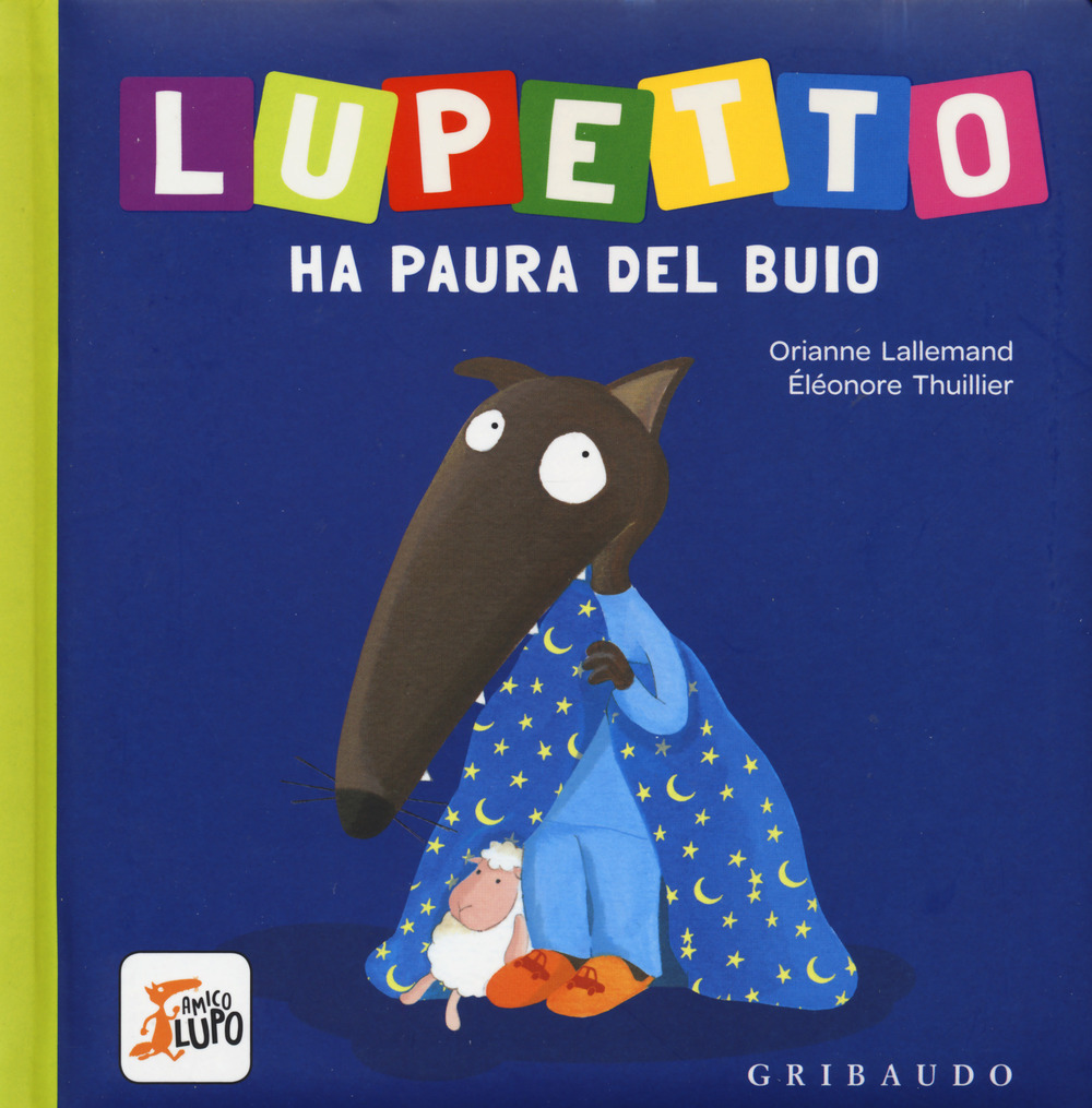 Lupetto ha paura del buio. Amico lupo. Ediz. a colori