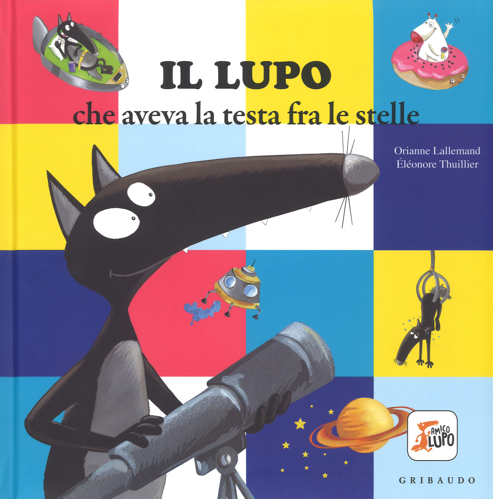 Il lupo che aveva la testa fra le stelle. Amico lupo. Ediz. a colori