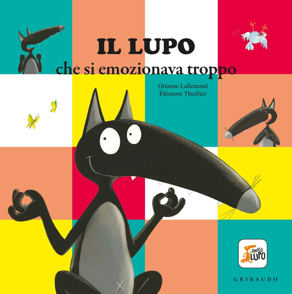 Il lupo che si emozionava troppo. Amico lupo. Ediz. a colori