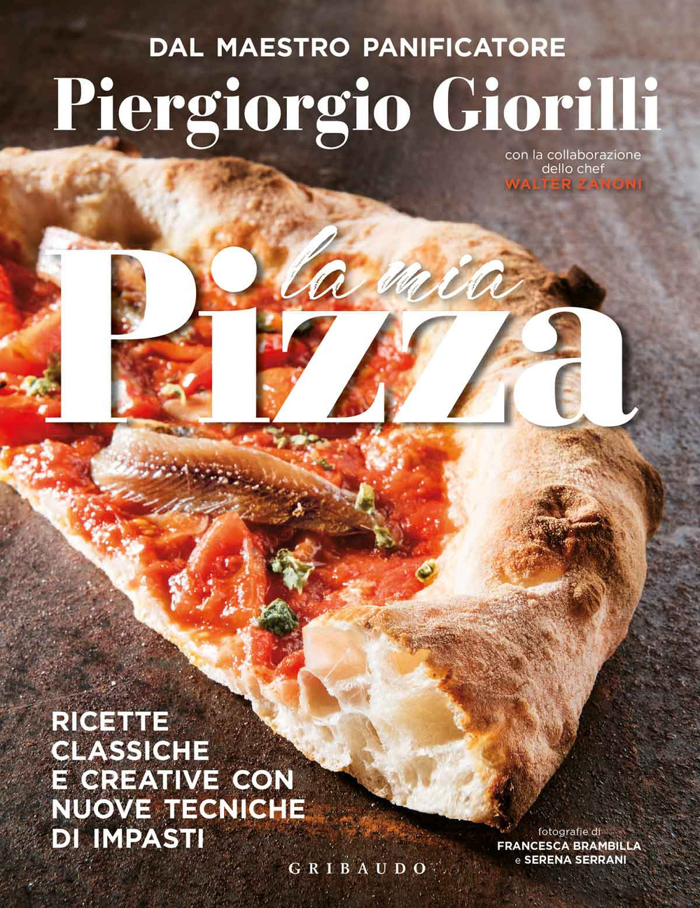 La mia pizza. Ricette classiche e creative con nuove tecniche di impasti