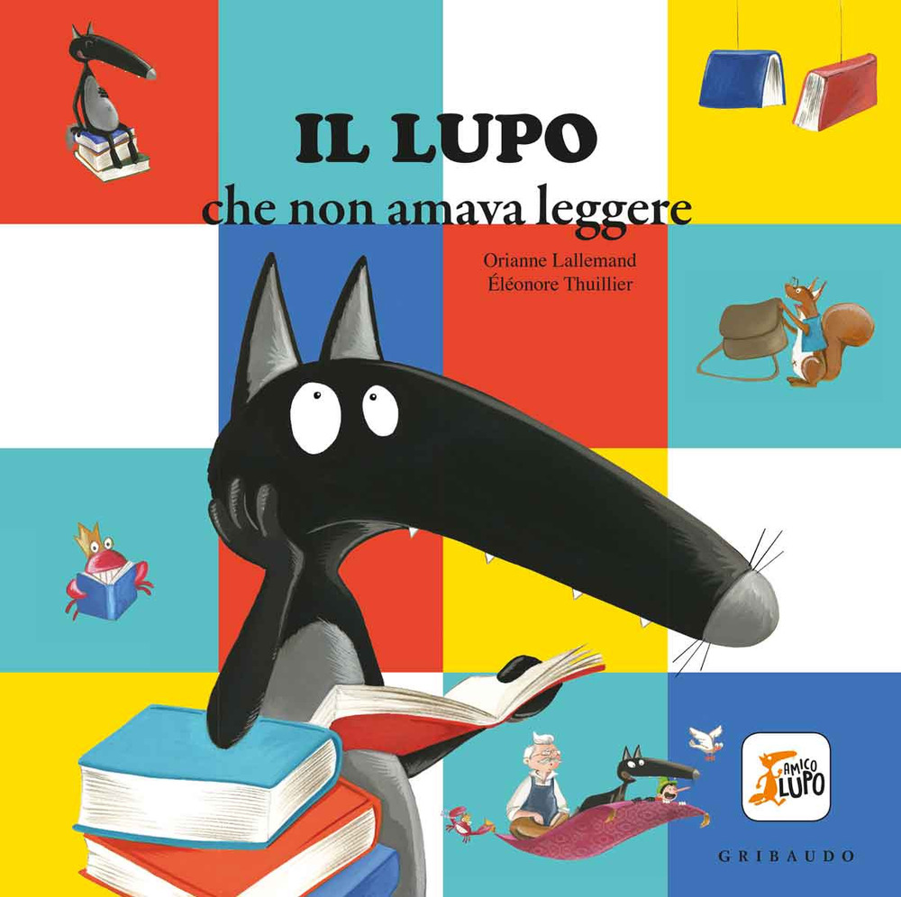 Il lupo che non amava leggere. Amico lupo. Ediz. illustrata