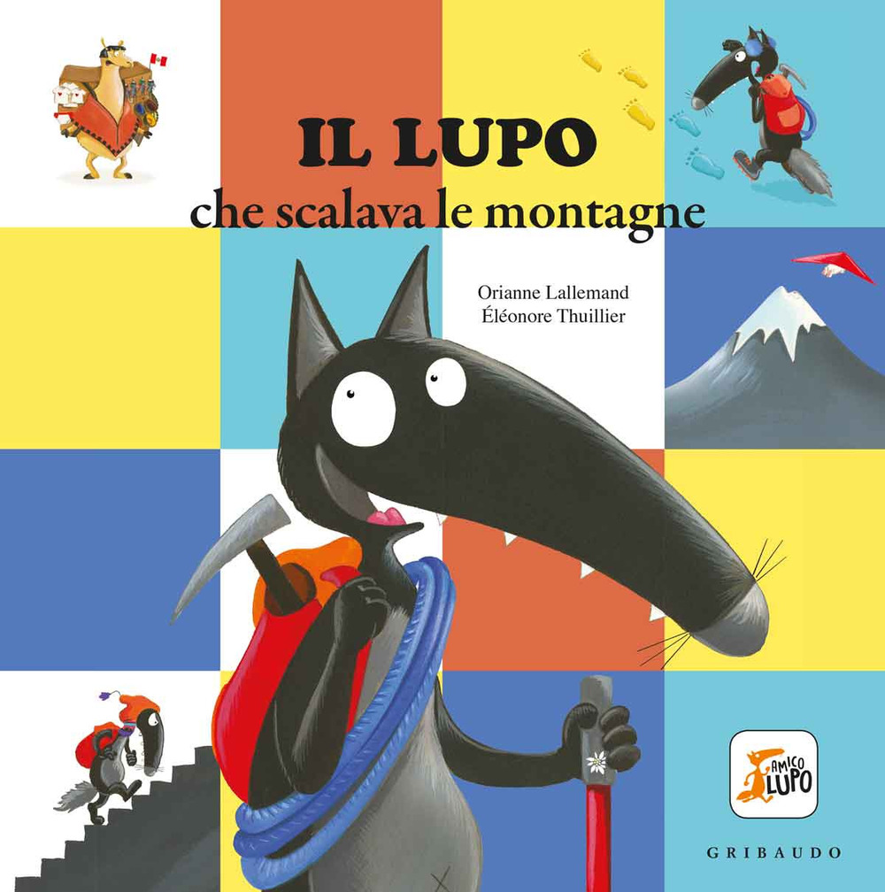 Il lupo che scalava le montagne. Amico lupo. Ediz. a colori