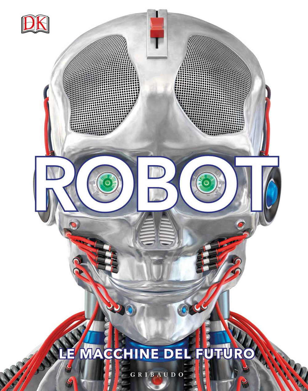 Robot. Le macchine del futuro. Ediz. illustrata