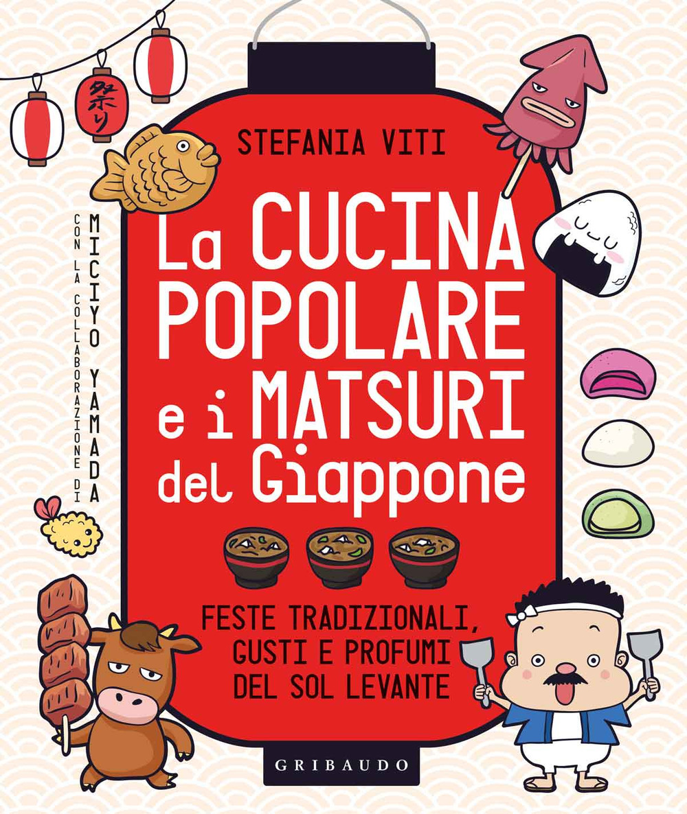 La cucina popolare e i matsuri del Giappone. Feste tradizionali, gusti e profumi del Sol Levante