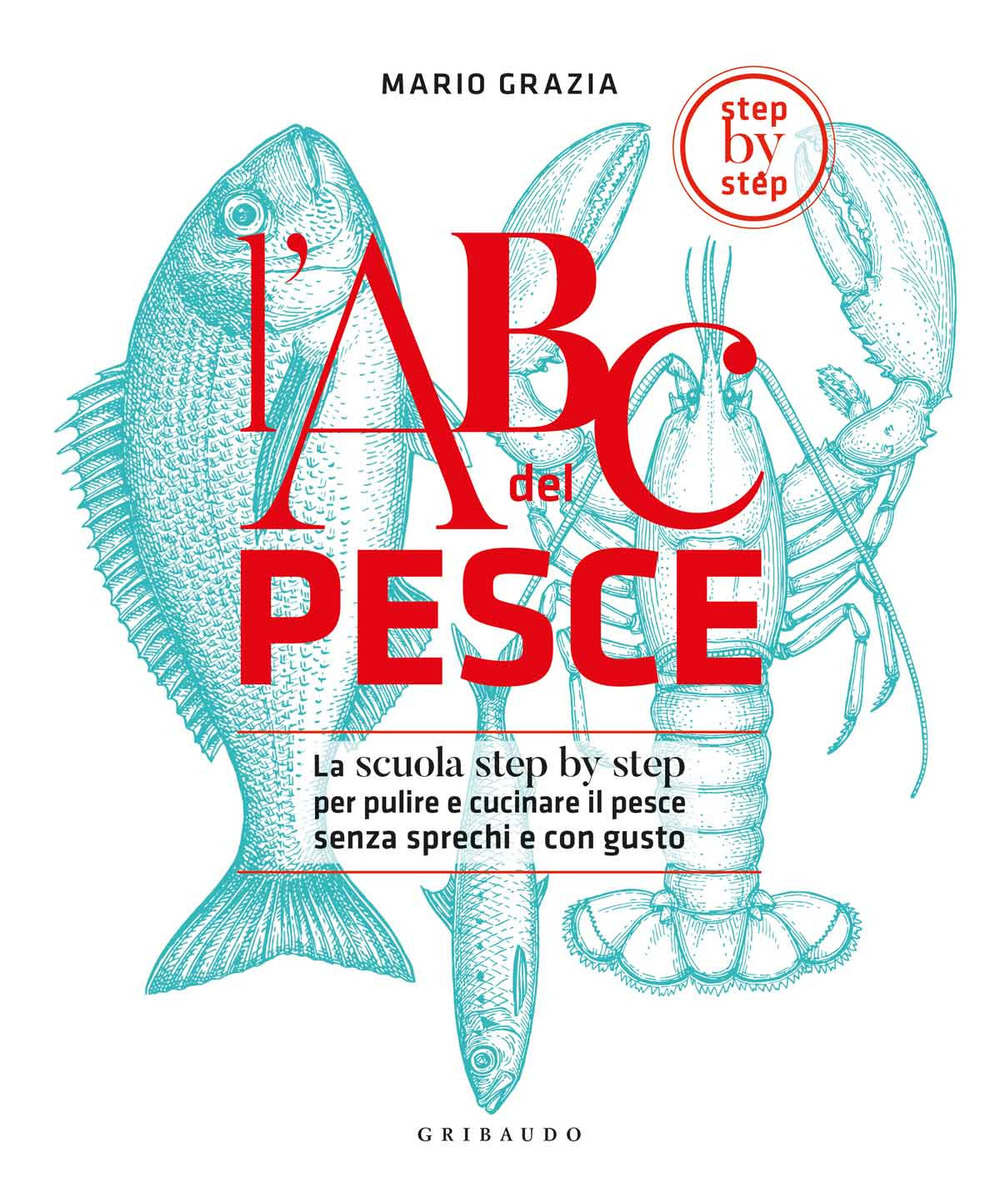 L'ABC del pesce. La scuola step by step per pulire e cucinare il pesce senza sprechi e con gusto. Ediz. a colori