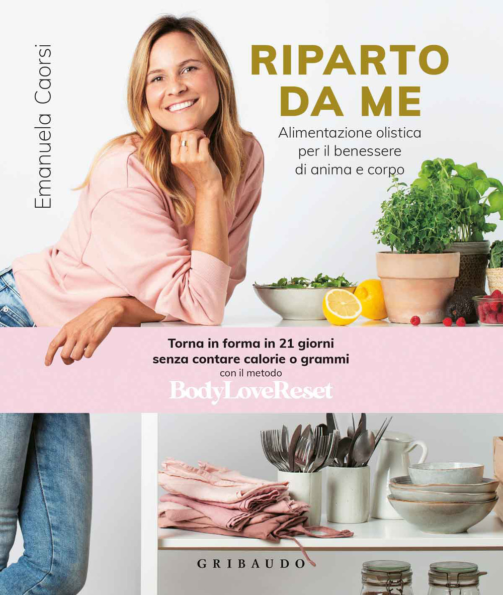 Riparto da me. Alimentazione olistica per il benessere di anima e corpo