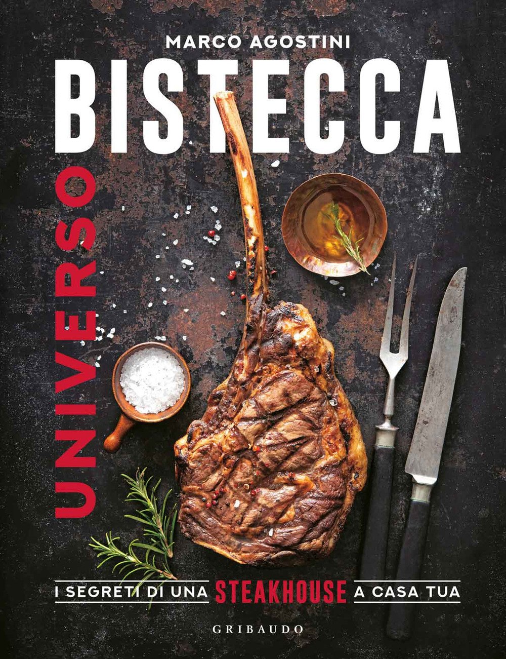 Universo bistecca. I segreti di una steakhouse a casa tua