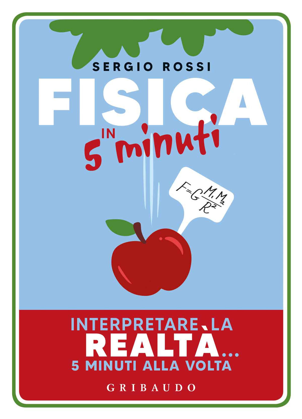 Fisica in 5 minuti. Interpretare la realtà... 5 minuti alla volta